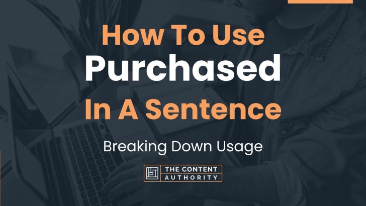 How To Use “Purchased” In A Sentence: Breaking Down Usage