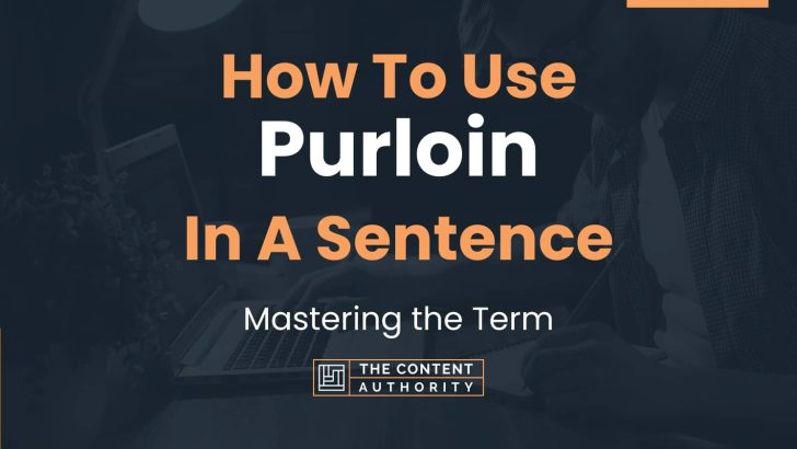 How To Use “Purloin” In A Sentence: Mastering the Term