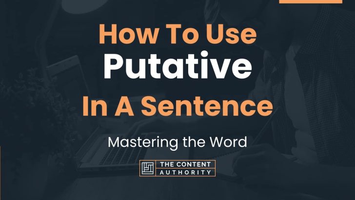 How To Use “Putative” In A Sentence: Mastering the Word