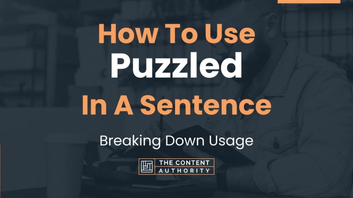 How To Use “Puzzled” In A Sentence: Breaking Down Usage
