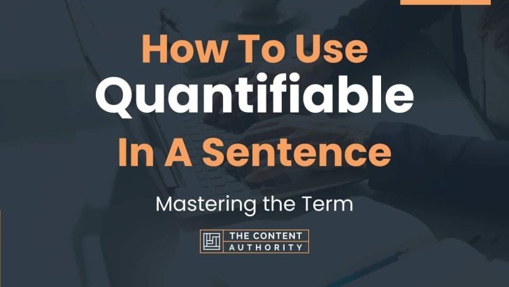How To Use “Quantifiable” In A Sentence: Mastering the Term