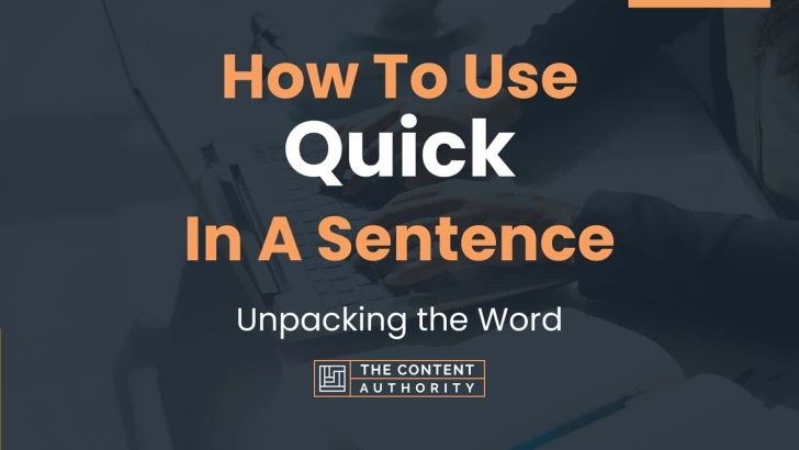 How To Use “Quick” In A Sentence: Unpacking the Word