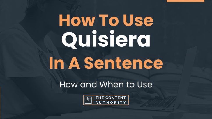 How To Use “Quisiera” In A Sentence: How and When to Use