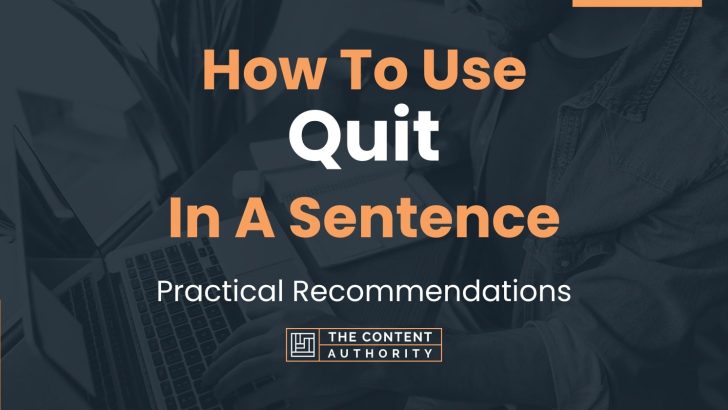 How To Use “Quit” In A Sentence: Practical Recommendations