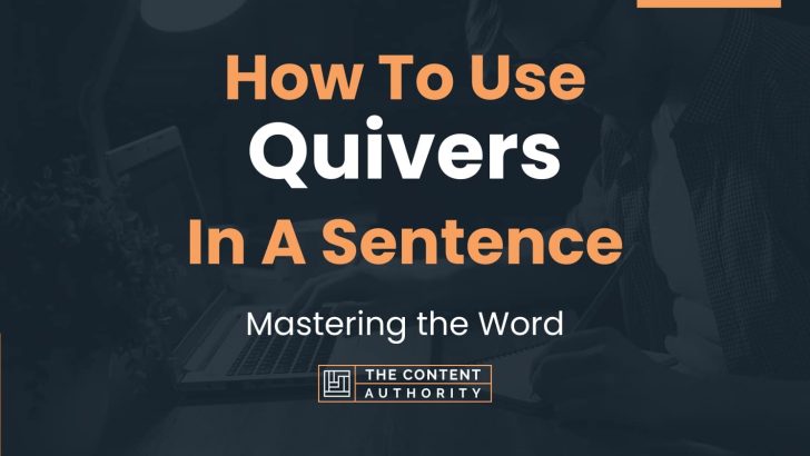 How To Use “Quivers” In A Sentence: Mastering the Word