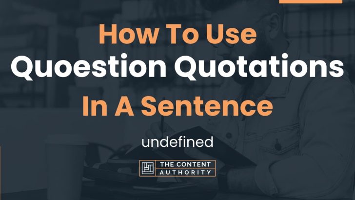 How To Use “Quoestion Quotations” In A Sentence: undefined