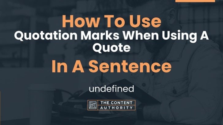 How To Use “Quotation Marks When Using A Quote” In A Sentence: undefined