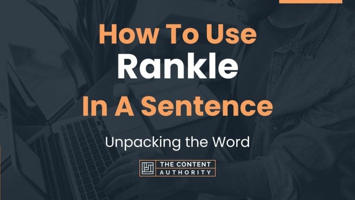 How To Use “Rankle” In A Sentence: Unpacking the Word