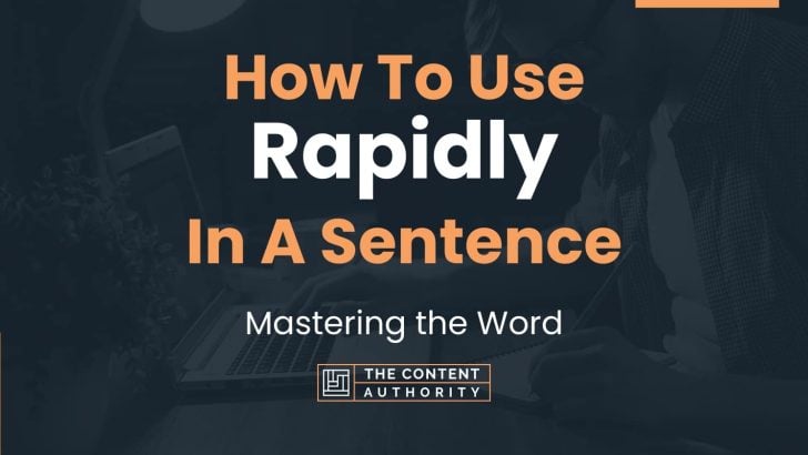 How To Use “Rapidly” In A Sentence: Mastering the Word