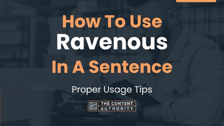 How To Use “Ravenous” In A Sentence: Proper Usage Tips