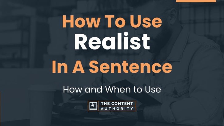 How To Use “Realist” In A Sentence: How and When to Use