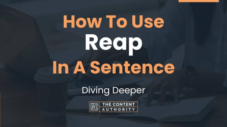 How To Use “Reap” In A Sentence: Diving Deeper