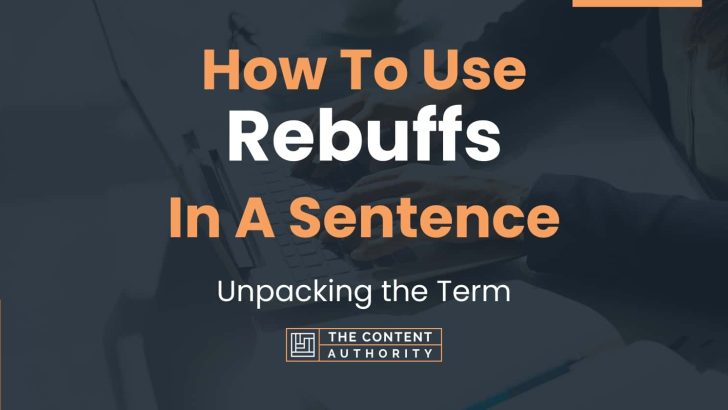How To Use “Rebuffs” In A Sentence: Unpacking the Term