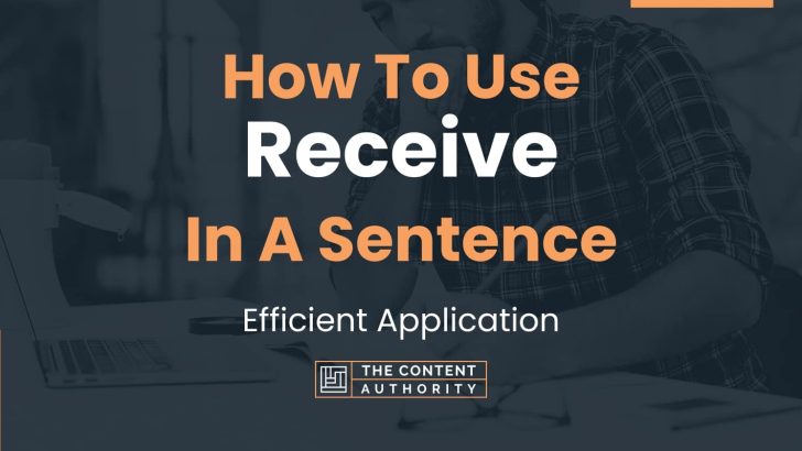 How To Use “Receive” In A Sentence: Efficient Application