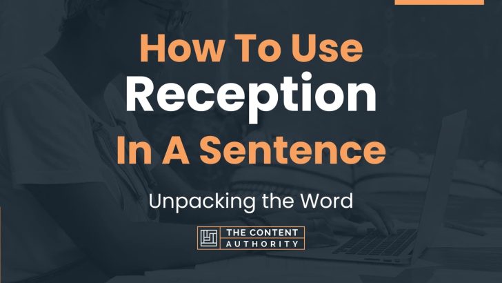 How To Use “Reception” In A Sentence: Unpacking the Word