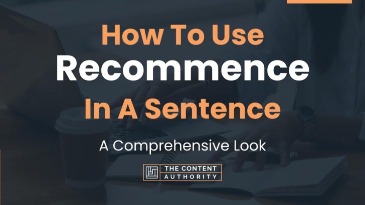 How To Use “Recommence” In A Sentence: A Comprehensive Look