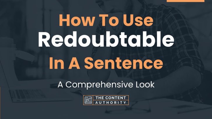 How To Use “Redoubtable” In A Sentence: A Comprehensive Look