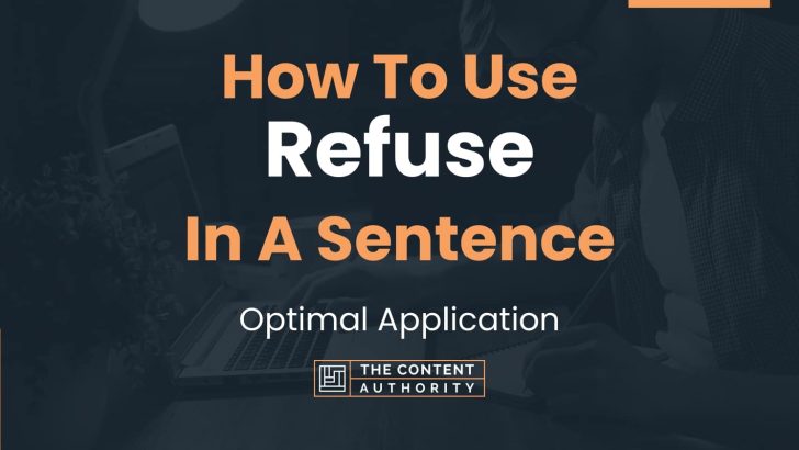 How To Use “Refuse” In A Sentence: Optimal Application