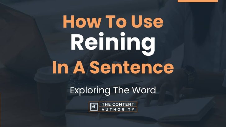 How To Use “Reining” In A Sentence: Exploring The Word