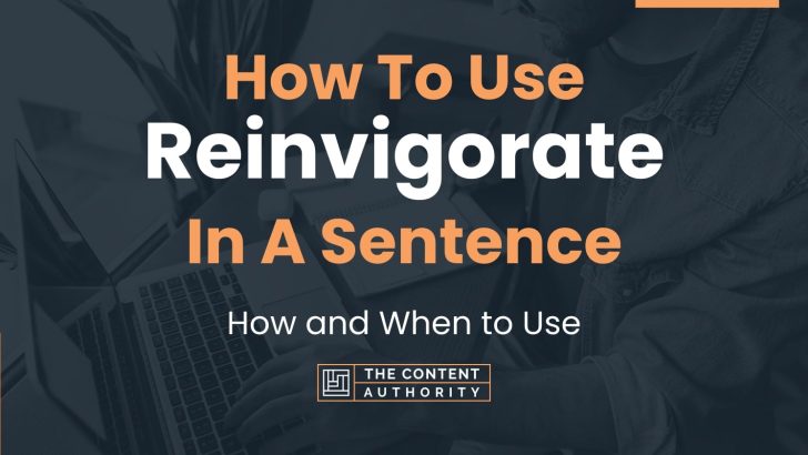 How To Use “Reinvigorate” In A Sentence: How and When to Use