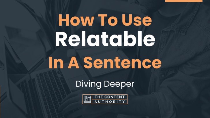 How To Use “Relatable” In A Sentence: Diving Deeper