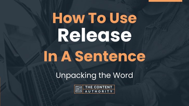 how-to-use-release-in-a-sentence-unpacking-the-word