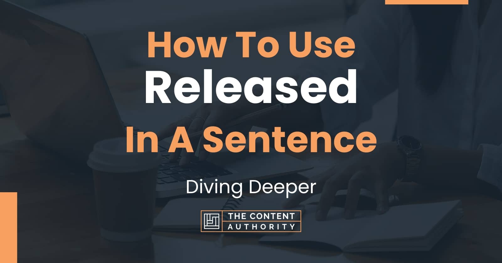 how-to-use-released-in-a-sentence-diving-deeper