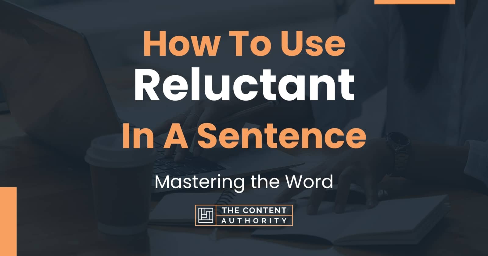 How To Use "Reluctant" In A Sentence Mastering the Word