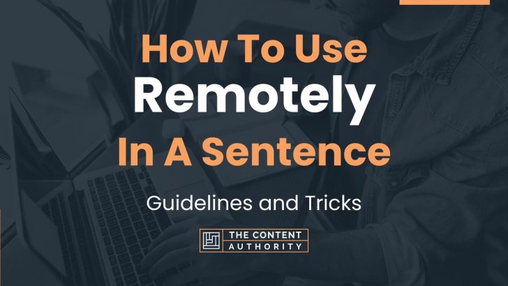 How To Use “Remotely” In A Sentence: Guidelines and Tricks