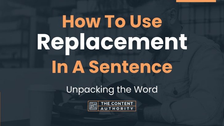 How To Use “Replacement” In A Sentence: Unpacking the Word