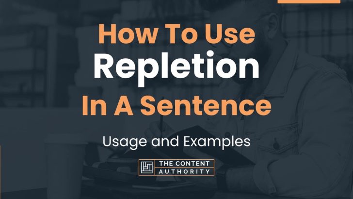 How To Use “Repletion” In A Sentence: Usage and Examples