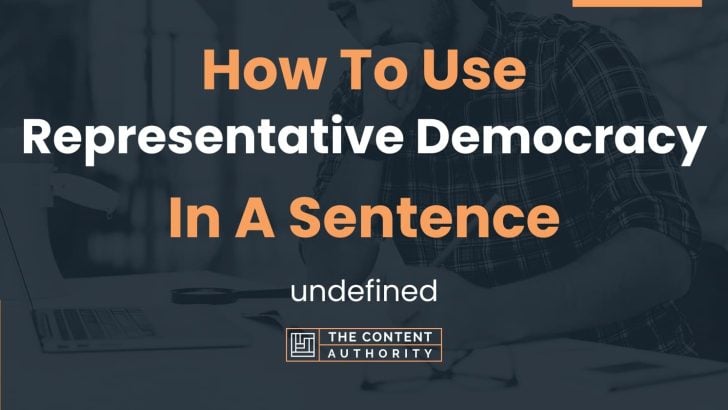 How To Use “Representative Democracy” In A Sentence: undefined