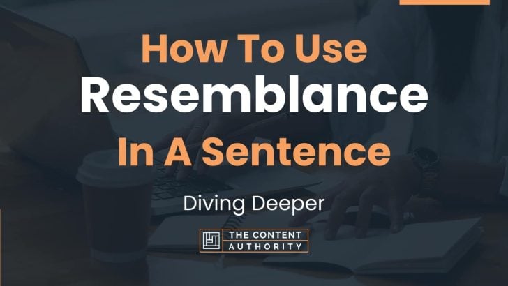 How To Use “Resemblance” In A Sentence: Diving Deeper