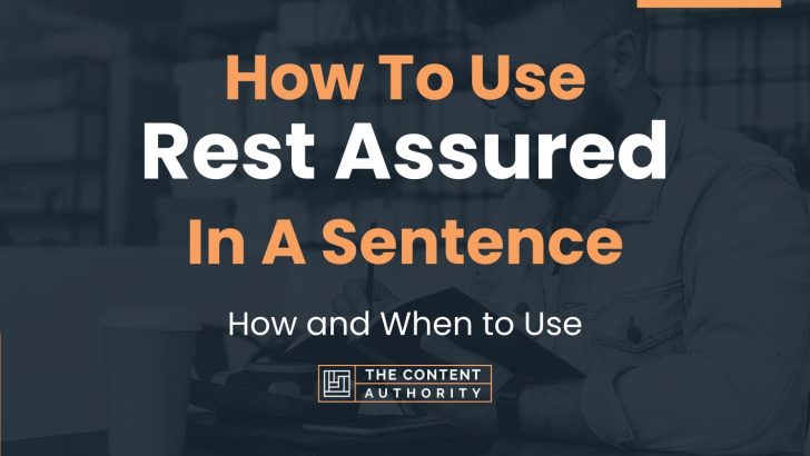 How To Use “Rest Assured” In A Sentence: How and When to Use