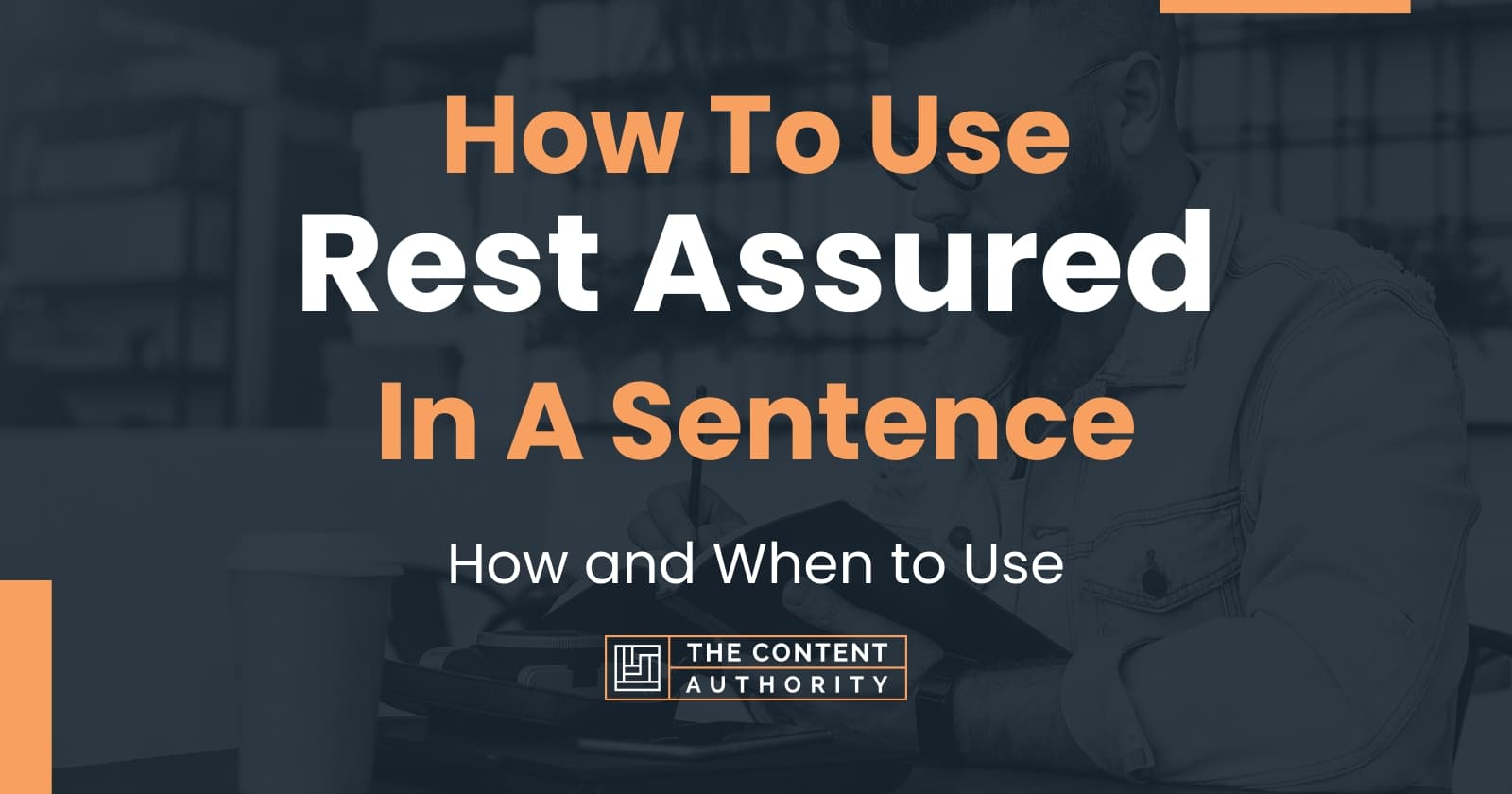 How To Use Rest Assured In A Sentence How And When To Use