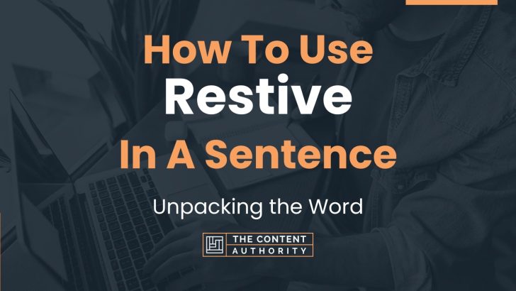 How To Use “Restive” In A Sentence: Unpacking the Word
