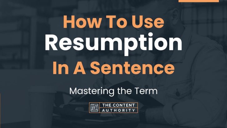 How To Use “Resumption” In A Sentence: Mastering the Term