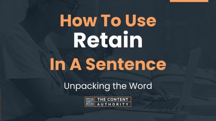 How To Use “Retain” In A Sentence: Unpacking the Word