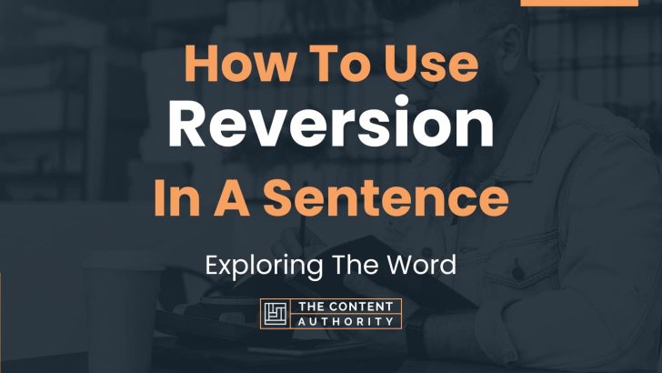 How To Use “Reversion” In A Sentence: Exploring The Word