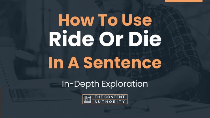 How To Use “Ride Or Die” In A Sentence: In-Depth Exploration