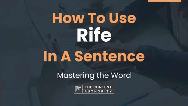 How To Use “Rife” In A Sentence: Mastering the Word