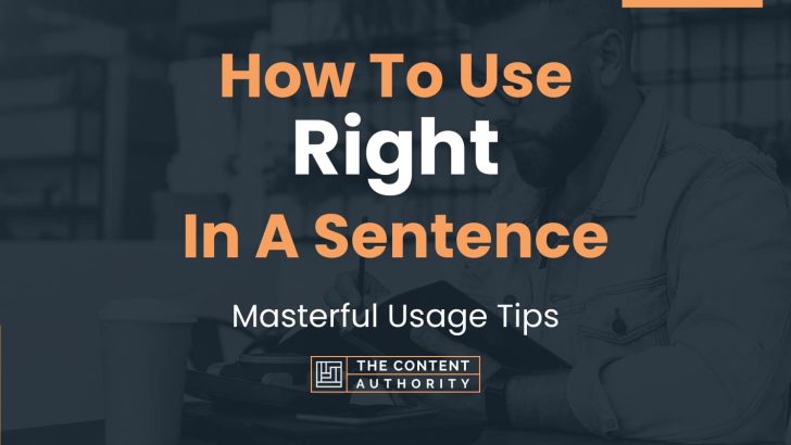 How To Use “Right” In A Sentence: Masterful Usage Tips