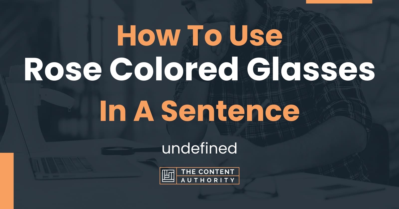 How To Use "Rose Colored Glasses" In A Sentence undefined