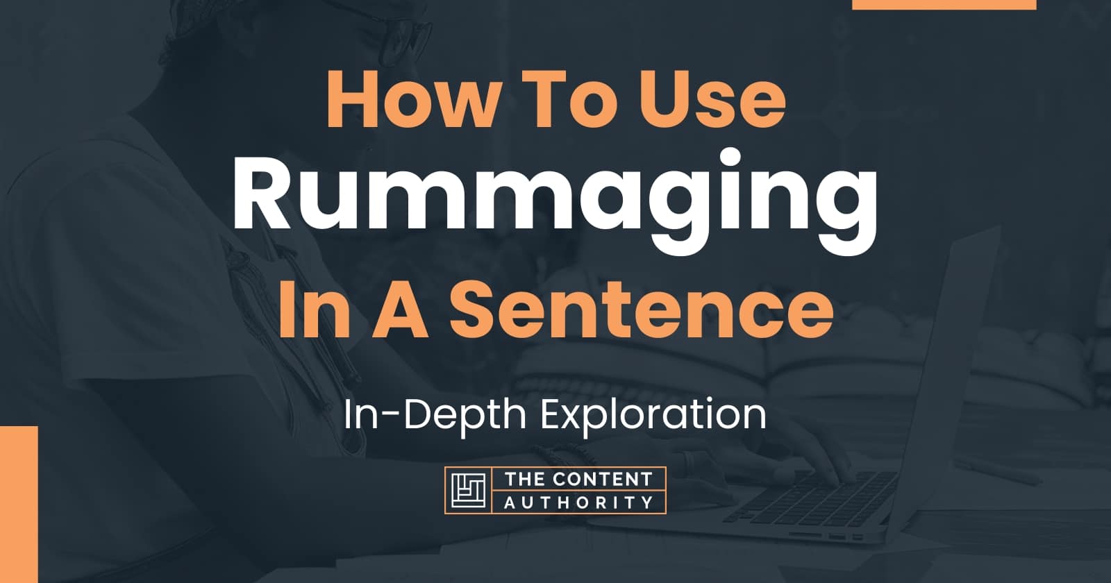 How To Use "Rummaging" In A Sentence InDepth Exploration