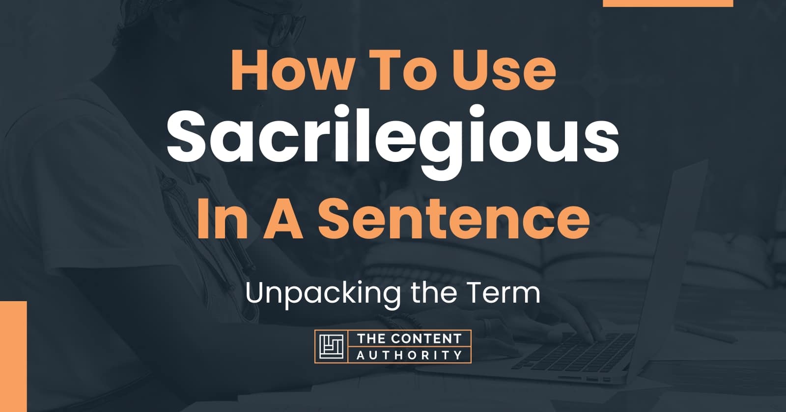 How To Use "Sacrilegious" In A Sentence Unpacking the Term