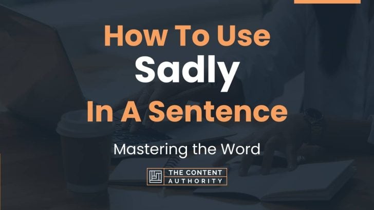 how-to-use-sadly-in-a-sentence-mastering-the-word