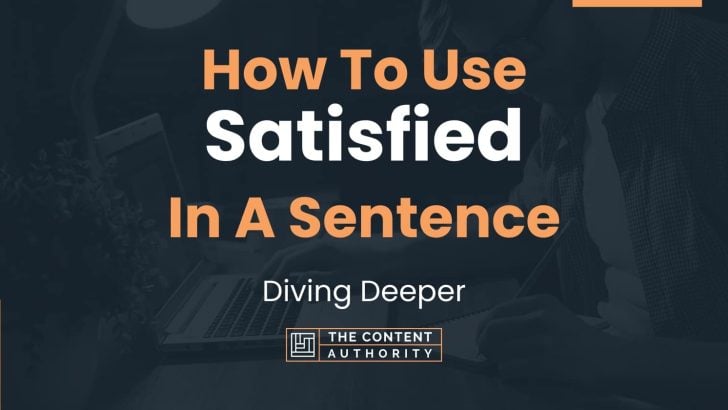 how-to-use-satisfied-in-a-sentence-diving-deeper