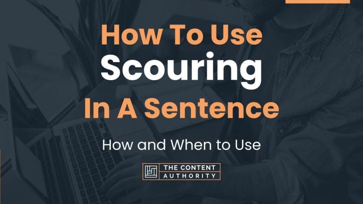 How To Use “Scouring” In A Sentence: How and When to Use