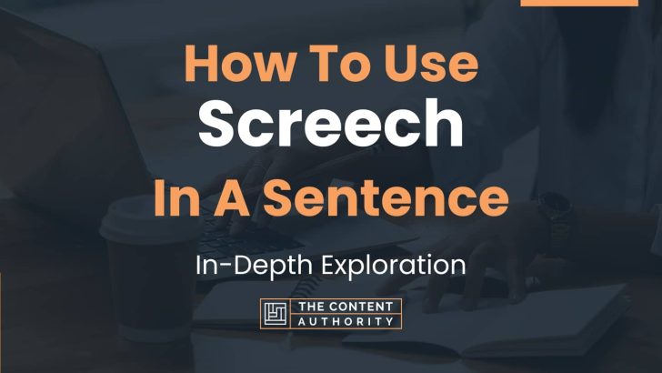 How To Use “Screech” In A Sentence: In-Depth Exploration