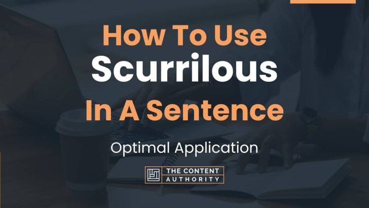 How To Use “Scurrilous” In A Sentence: Optimal Application